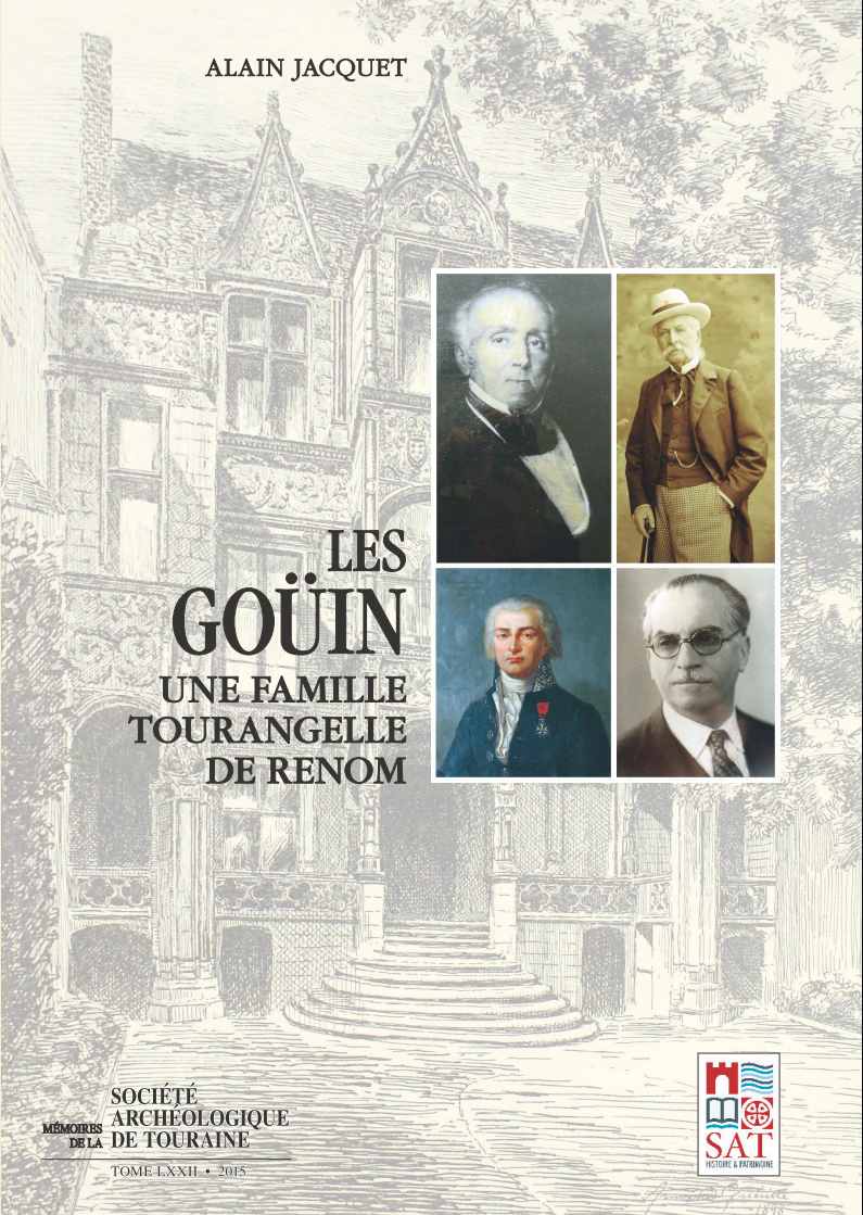 Les Goüin, une famille tourangelle de renom, Alain Jacquet, Mémoires  de  la  Société  Archéologique  de  Touraine  -  TOME  LXXII