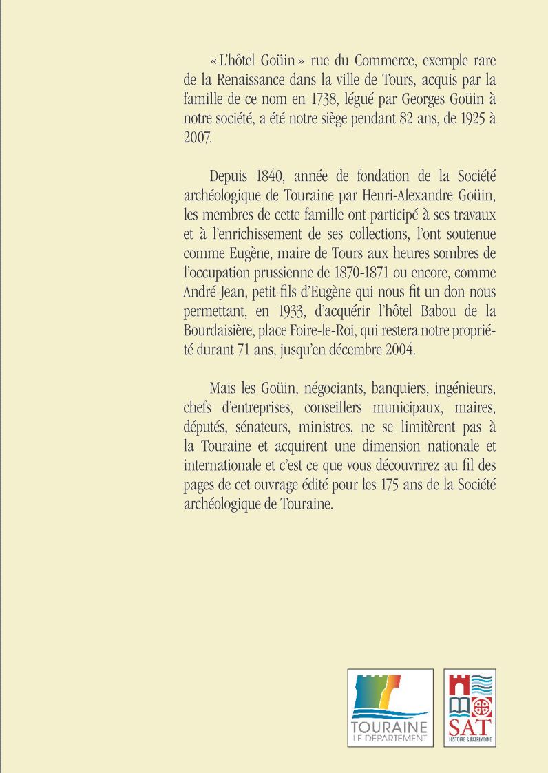 Mémoires de la Société Archéologique de Touraine - TOME LXXII Les Goüin, une famille tourangelle de renom, Alain Jacquet.Tirage limité.